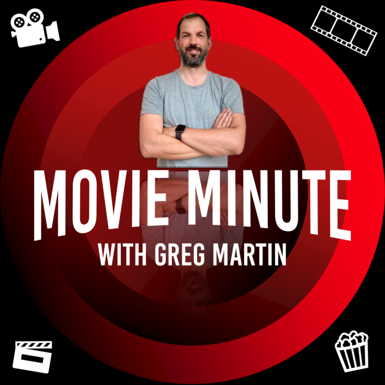 Movie Minute with Greg Martin